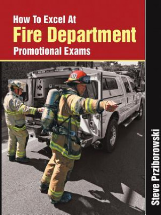 Kniha How To Excel At Fire Department Promotional Exams Steve Prziborowski