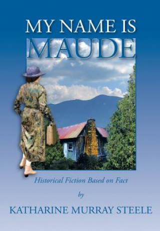 Книга My Name Is Maude Katharine Murray Steele