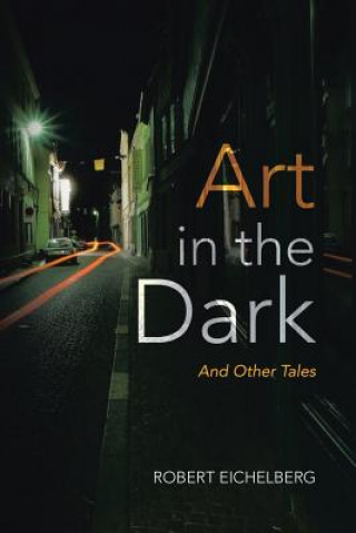 Könyv Art in the Dark Robert Eichelberg