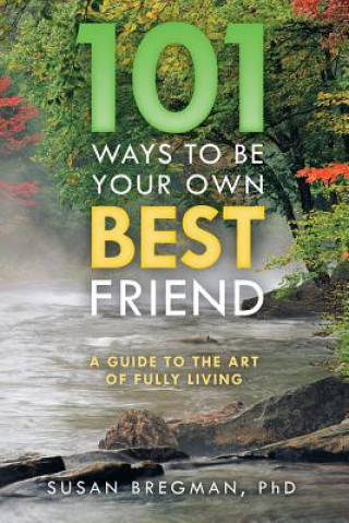 Книга 101 Ways to Be Your Own Best Friend Phd Susan Bregman