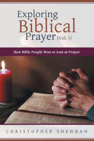 Kniha Exploring Biblical Prayer (Vol. 1) Christopher Shennan