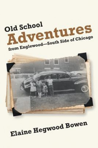 Kniha Old School Adventures from Englewood?South Side of Chicago Elaine Hegwood Bowen