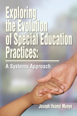 Kniha Exploring the Evolution of Special Education Practices Joe Ifeanyi Monye