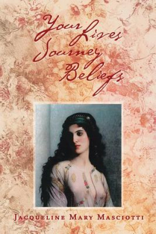 Carte Your Lives Journey Beliefs Jacqueline Mary Masciotti