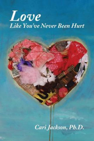 Buch Love Like You've Never Been Hurt Cari Jackson