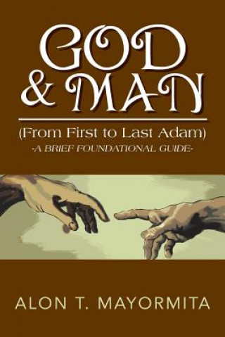 Carte GOD & MAN (From First to Last Adam) Alon T Mayormita
