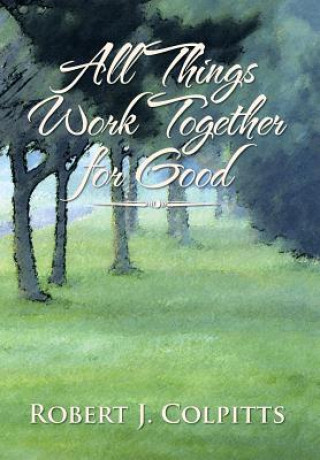 Libro All Things Work Together for Good Robert J Colpitts