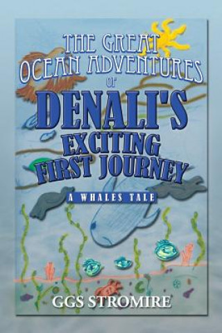 Könyv Great Ocean Adventures of Denali's Exciting First Journey Ggs Stromire