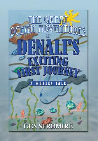 Kniha Great Ocean Adventures of Denali's Exciting First Journey Ggs Stromire