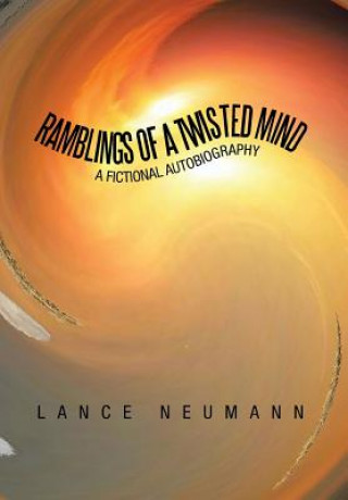 Carte Ramblings of a Twisted Mind Lance Neumann