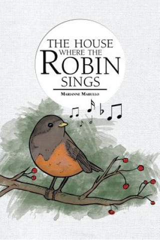 Kniha House Where the Robin Sings Marianne Marullo