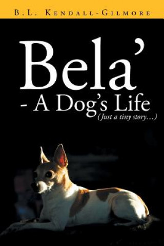 Könyv Bela' - A Dog's Life B L Kendall - Gilmore
