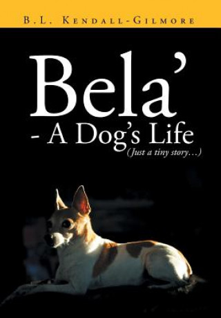 Könyv Bela' - A Dog's Life B L Kendall - Gilmore