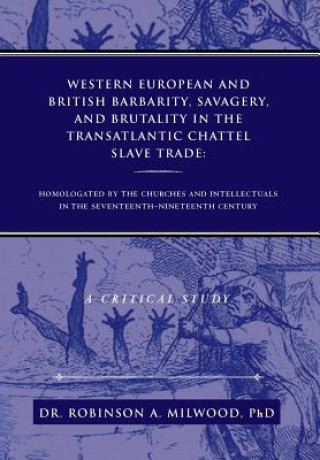 Kniha Western European and British Barbarity, Savagery, and Brutality in the Transatlantic Chattel Slave Trade Milwood