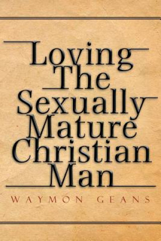 Βιβλίο Loving The Sexually Mature Christian Man Waymon Geans