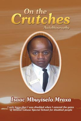 Carte On the Crutches Isaac Mbuyiselo Mraxa
