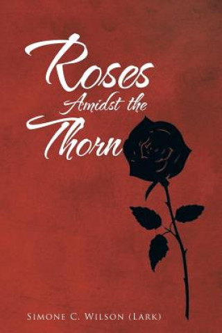 Kniha Roses Amidst the Thorn Simone C Wilson (Lark)