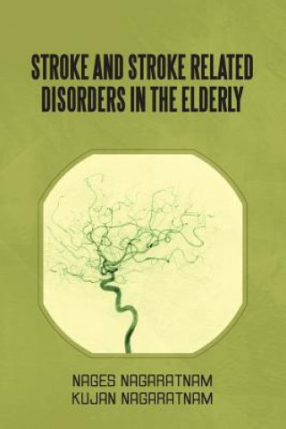 Carte Stroke and Stroke Related Disorders in the Elderly Kujan Nagaratnam