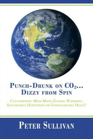 Kniha Punch-Drunk on Co2...Dizzy from Spin Professor of Philosophy Peter (University of Stirling) Sullivan