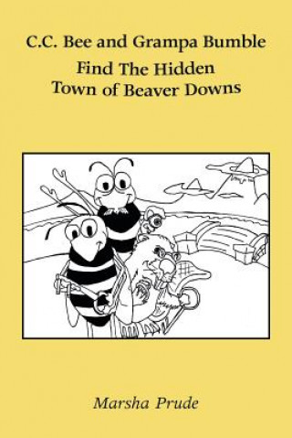 Книга C.C. Bee and Grampa Bumble Find the Hidden Town of Beaver Downs Marsha Prude