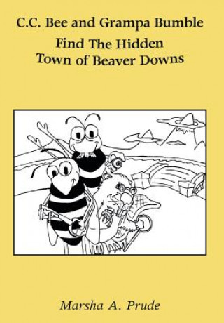 Knjiga C.C. Bee and Grampa Bumble Find the Hidden Town of Beaver Downs Marsha Prude