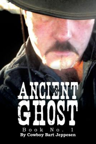 Knjiga Ancient Ghost Cowboy Bart Jeppesen
