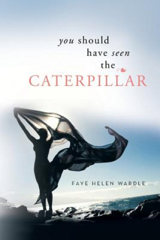 Βιβλίο You Should Have Seen the Caterpillar Faye Helen Wardle