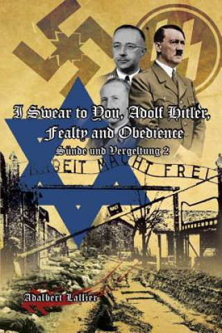 Könyv I Swear to You, Adolf Hitler, Fealty and Obedience Adalbert Lallier