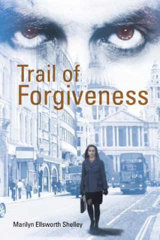 Könyv Trail of Forgiveness Marilyn Ellsworth Shelley