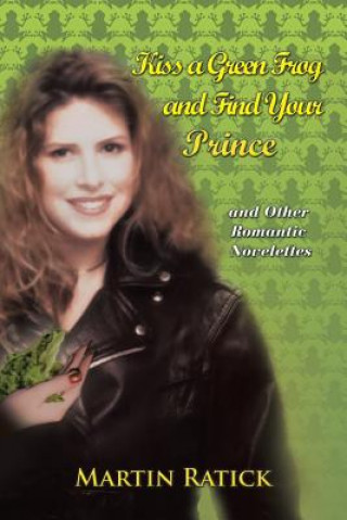 Carte Kiss a Green Frog and Find Your Prince Martin Ratick