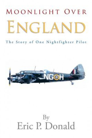 Książka Moonlight Over England the Story of One Nightfighter Pilot Eric P Donald