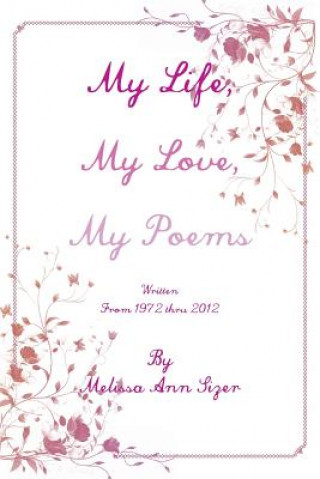 Livre My Life, My Love, My Poems Melissa Ann Sizer