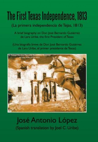 Knjiga First Texas Independence, 1813 Jose Antonio Lopez