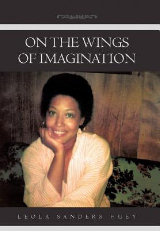 Kniha On the Wings of Imagination Leola Sanders Huey