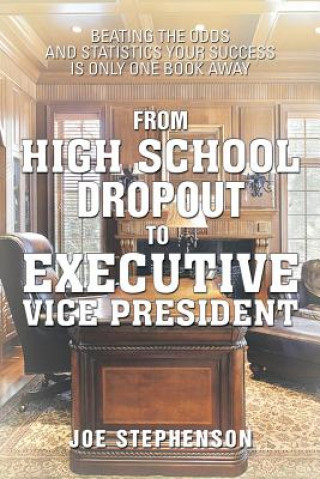 Książka From High School Dropout to Executive Vice President Dr Joe Stephenson