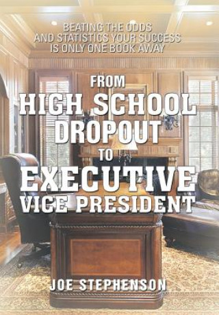 Książka From High School Dropout to Executive Vice President Dr Joe Stephenson