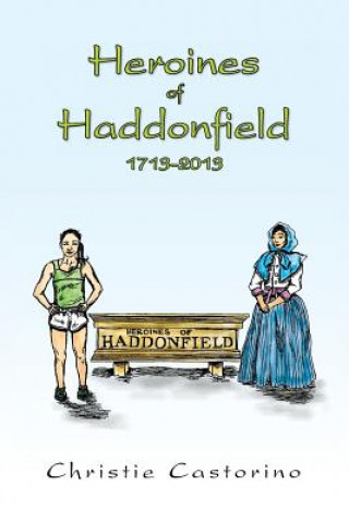 Kniha Heroines of Haddonfield 1713-2013 Christie Castorino