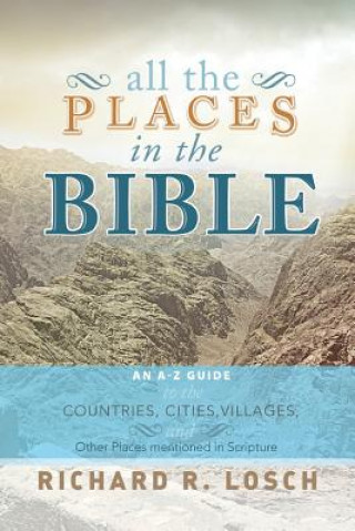 Kniha All the Places in the Bible Richard R Losch