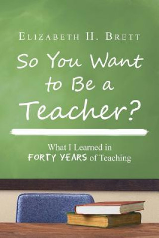Carte So You Want to Be a Teacher? Elizabeth H Brett