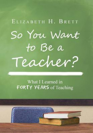 Carte So You Want to Be a Teacher? Elizabeth H Brett