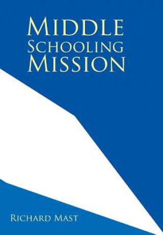 Kniha Middle Schooling Mission Richard Mast