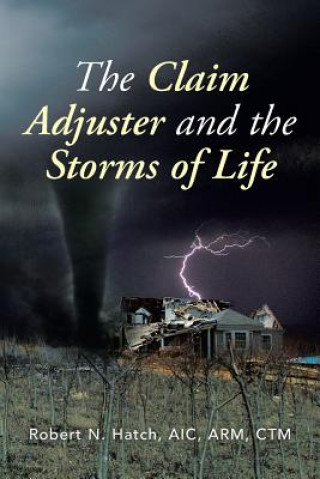 Książka Claim Adjuster and the Storms of Life Robert N Aic Arm Ctm Hatch