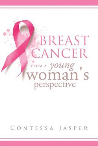 Könyv Breast Cancer from a Young Woman's Perspective Contessa Jasper