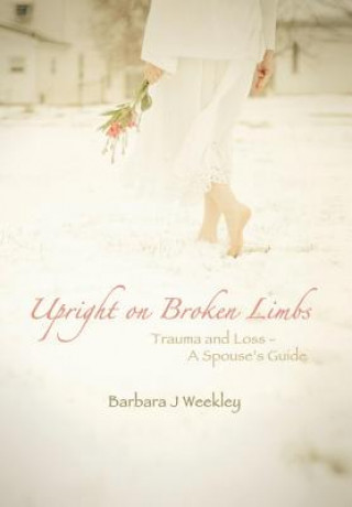 Książka Upright on Broken Limbs Barbara J Weekley