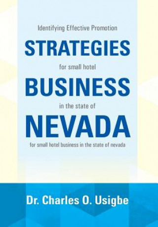 Könyv Identifying Effective Promotion Strategies for Small Hotel Business in the State of Nevada Dr Charles O Usigbe