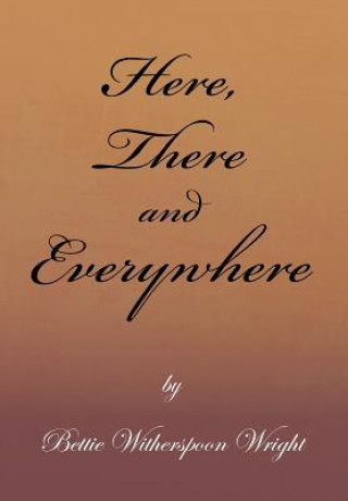 Книга Here, There and Everywhere Bettie Witherspoon Wright