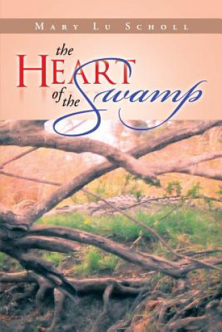 Knjiga Heart of the Swamp Mary Lu Scholl