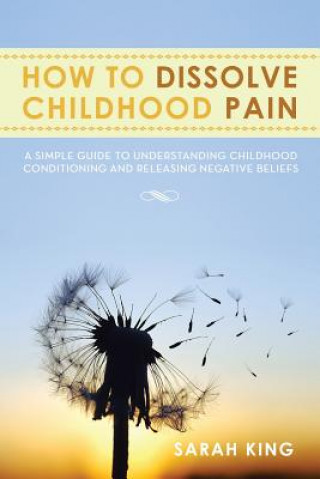 Libro How to Dissolve Childhood Pain Sarah King