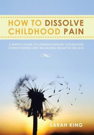 Libro How to Dissolve Childhood Pain Sarah King