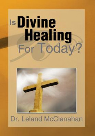 Książka Is Divine Healing for Today? Dr Leland McClanahan